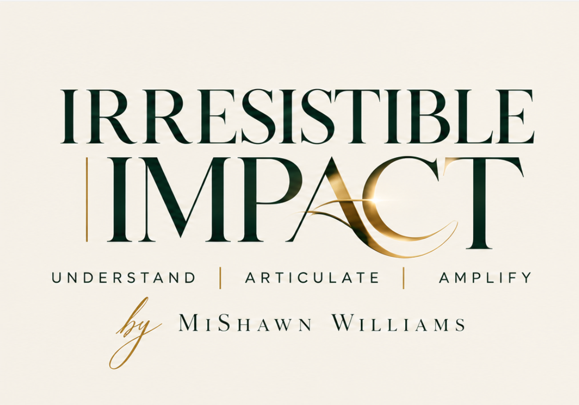 Irresistible Impact — Understand, Articulate, Amplify — by MiShawn Williams